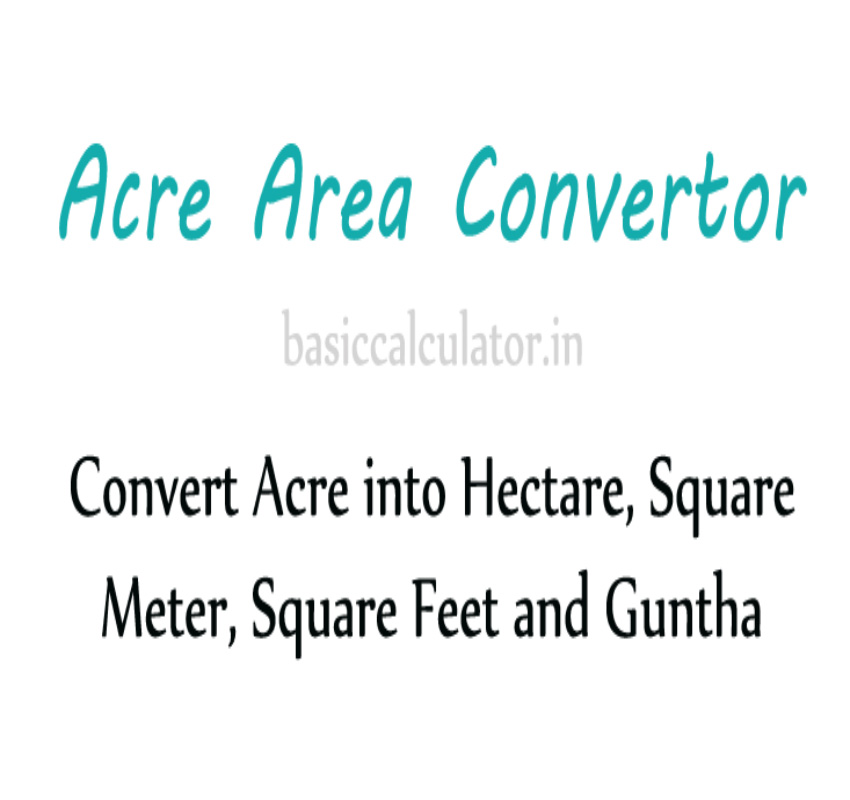 Convert Acre to Hectare, Acre to Square Meter, Acre to Square Feet, Acre to Guntha