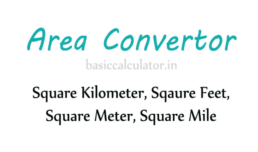 Area Converter - where you can easily convert Square Kilometer, Square Meter, Square Feet and Square Mile